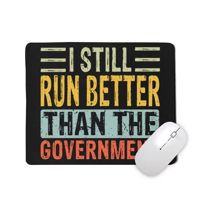 I Still Run Better Than The Government Mousepad