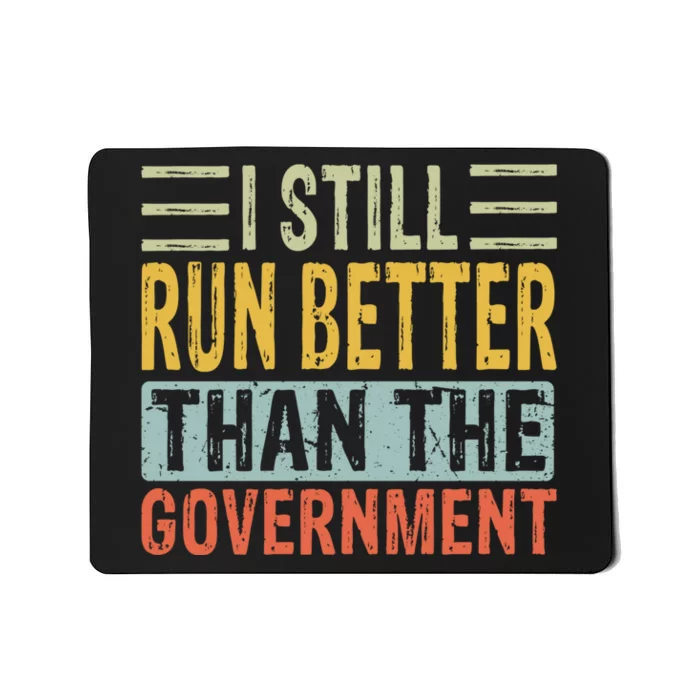 I Still Run Better Than The Government Mousepad