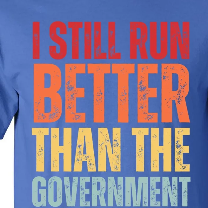 I Still Run Better Than The Government Tall T-Shirt