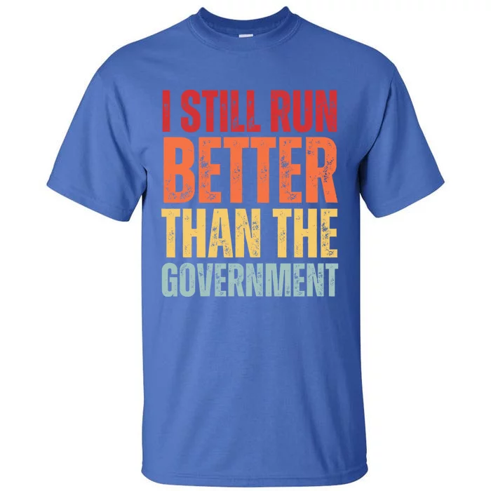 I Still Run Better Than The Government Tall T-Shirt