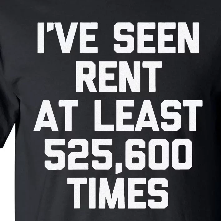 IVe Seen Rent At Least 525600 Times Funny Musical Theatre Tall T-Shirt