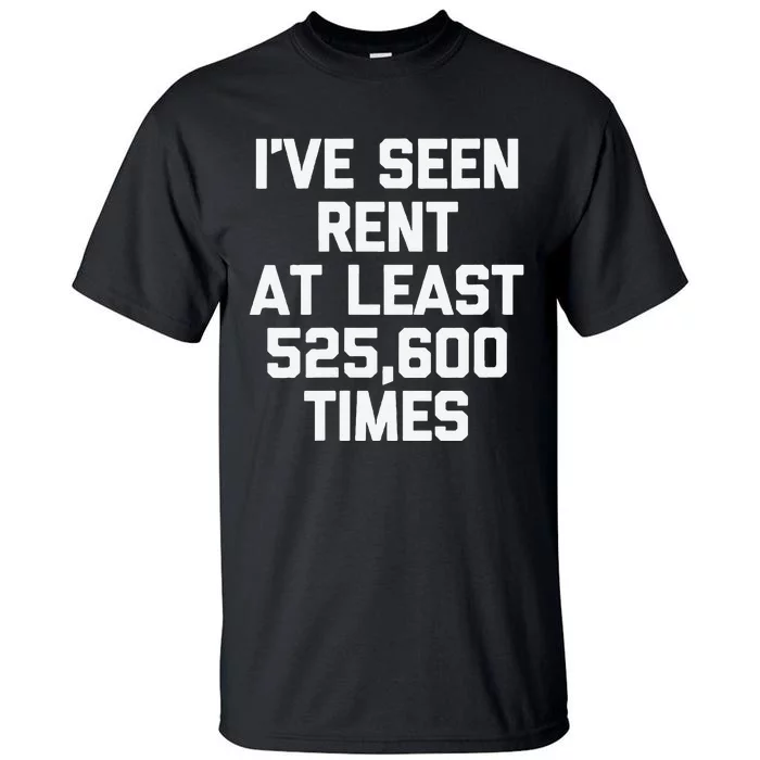 IVe Seen Rent At Least 525600 Times Funny Musical Theatre Tall T-Shirt