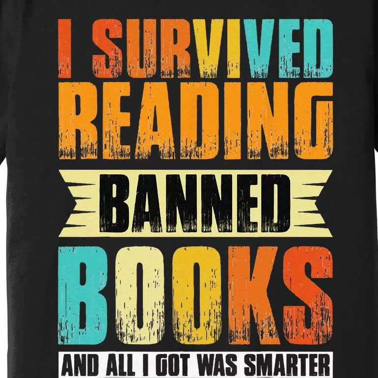 I Survived Reading Banned Books And All I Got Was Smarter Premium T-Shirt