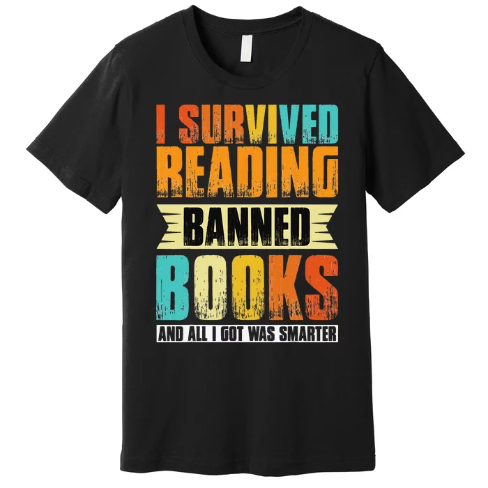 I Survived Reading Banned Books And All I Got Was Smarter Premium T-Shirt