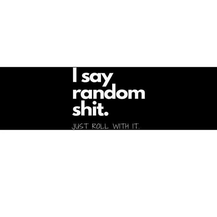 I Say Random Shit Bumper Sticker