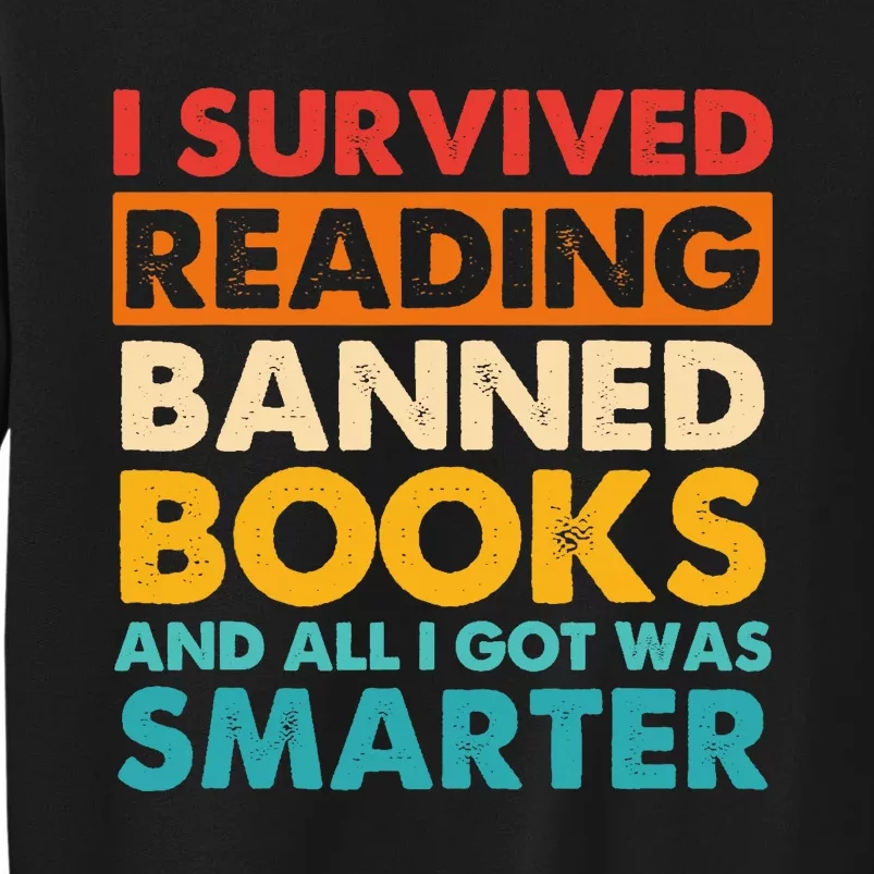 I Survived Reading Banned Books And All I Got Was Smarter Tall Sweatshirt