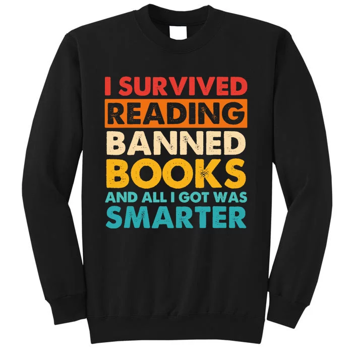 I Survived Reading Banned Books And All I Got Was Smarter Tall Sweatshirt