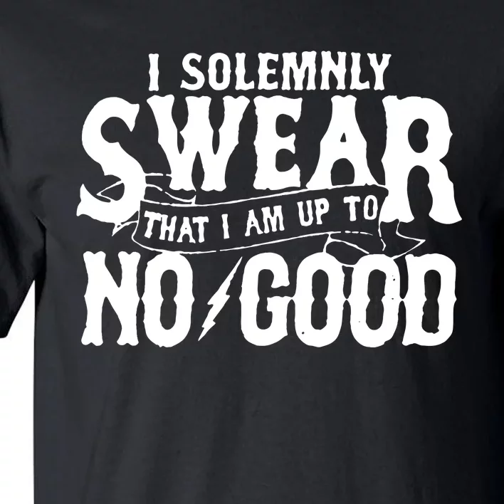 I Solemnly Swear That I Am To No Good Tall T-Shirt