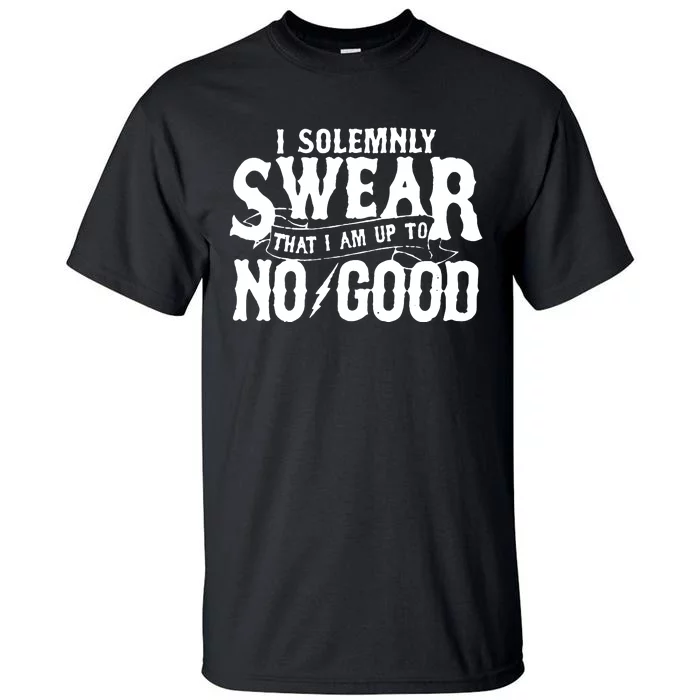 I Solemnly Swear That I Am To No Good Tall T-Shirt