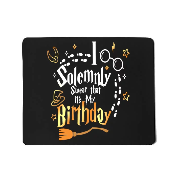 I Solemnly Swear That Its My Birthday Funny Mousepad