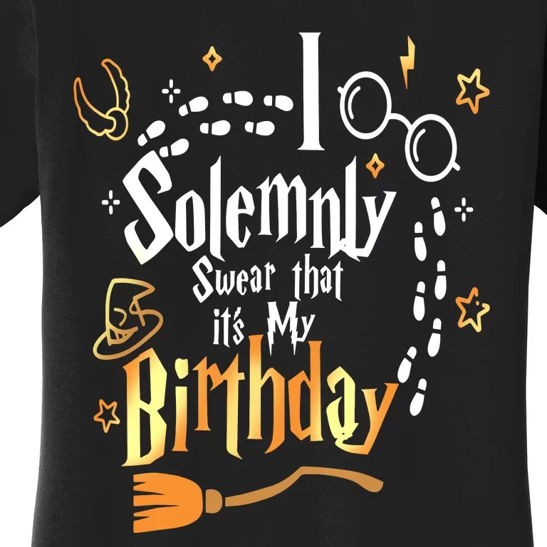 I Solemnly Swear That Its My Birthday Funny Women's T-Shirt