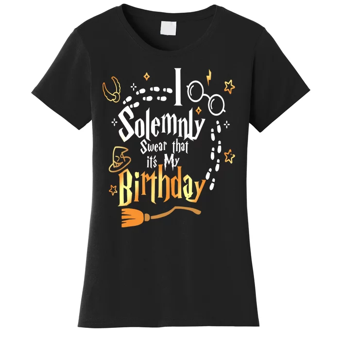 I Solemnly Swear That Its My Birthday Funny Women's T-Shirt