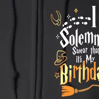 I Solemnly Swear That Its My Birthday Funny Full Zip Hoodie