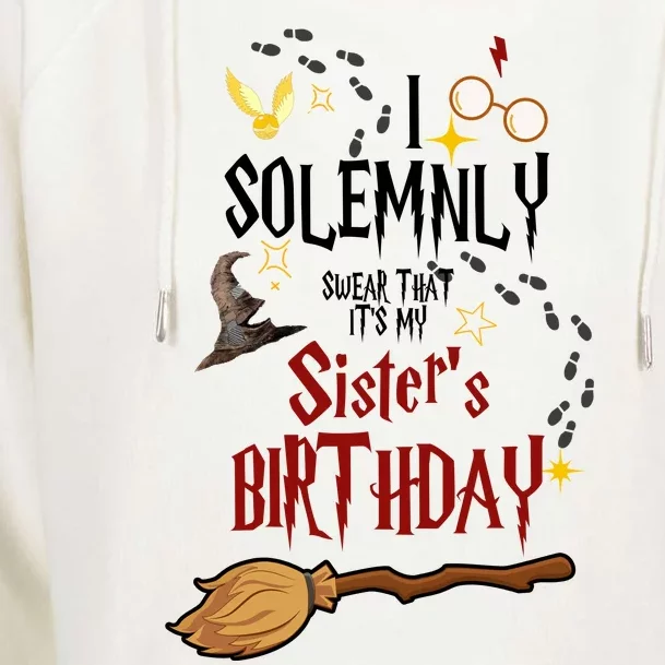 I Solemnly Swear That It's My Sister's Birthday Womens Funnel Neck Pullover Hood