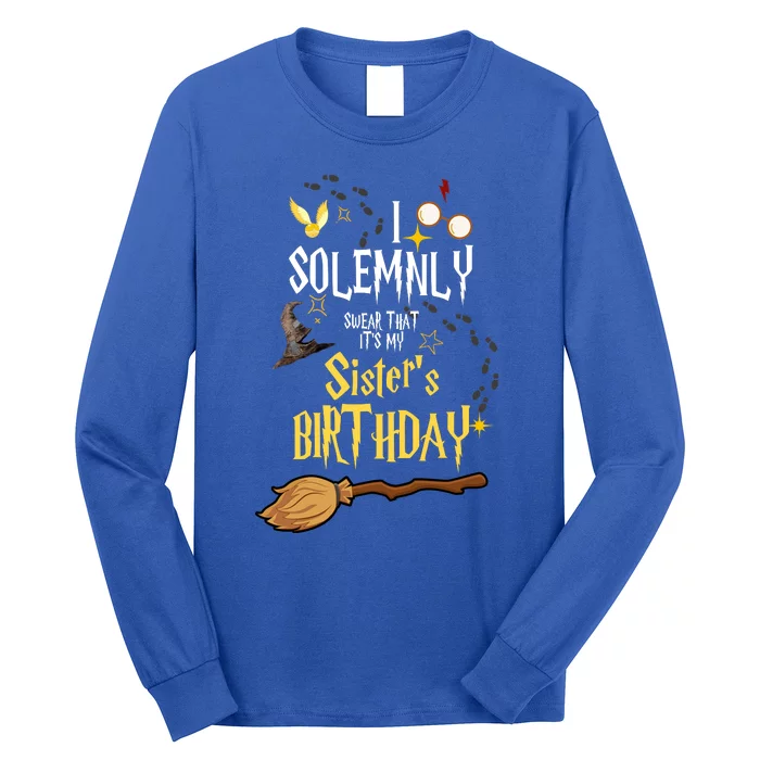 I Solemnly Swear That It's My Sister's Birthday Long Sleeve Shirt