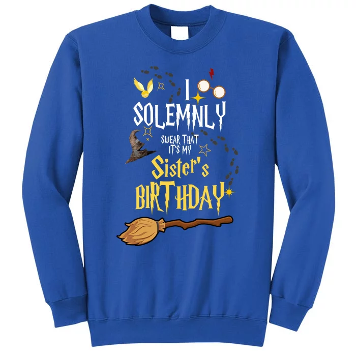 I Solemnly Swear That It's My Sister's Birthday Sweatshirt