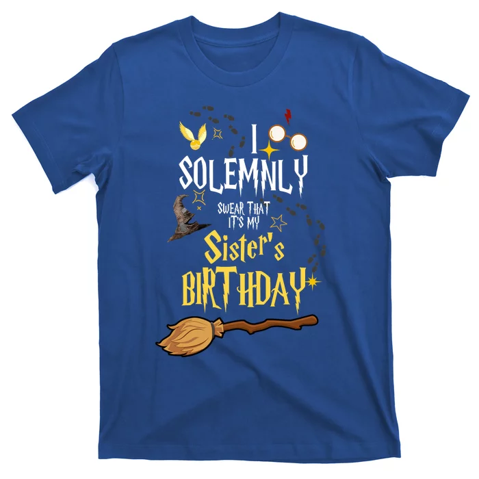 I Solemnly Swear That It's My Sister's Birthday T-Shirt