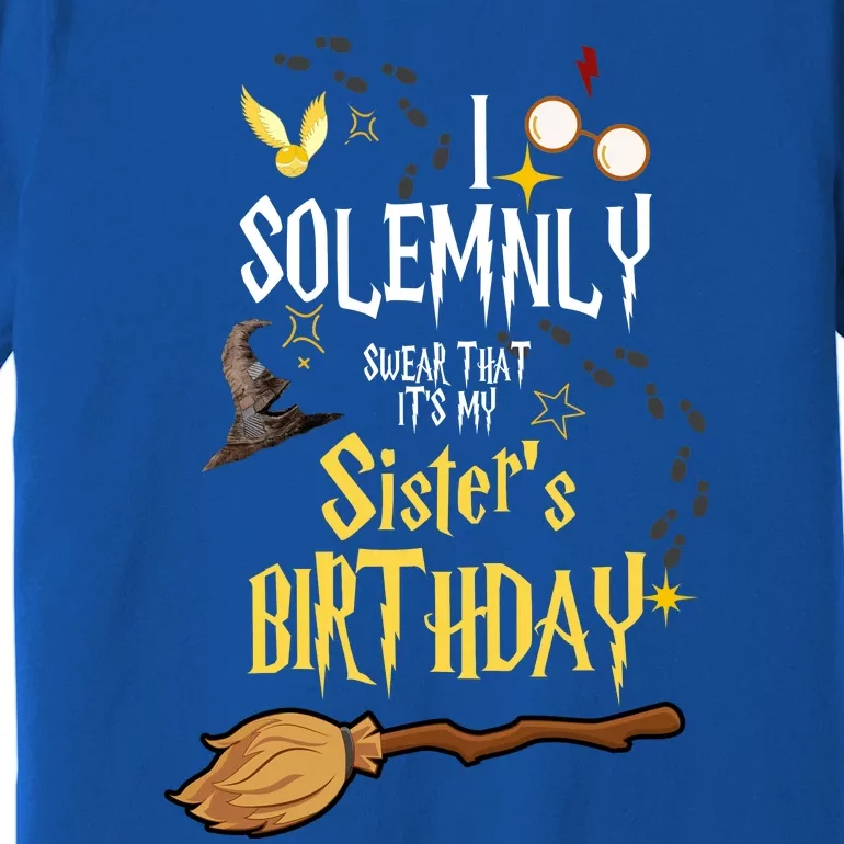 I Solemnly Swear That It's My Sister's Birthday Premium T-Shirt