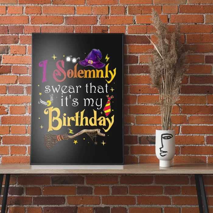 I Solemnly Swear That Its My Birthday Poster