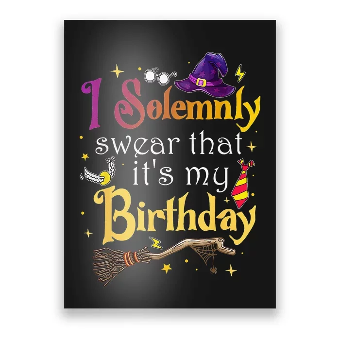 I Solemnly Swear That Its My Birthday Poster