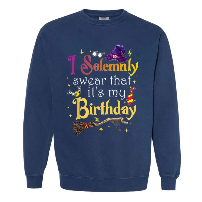 I Solemnly Swear That Its My Birthday Garment-Dyed Sweatshirt