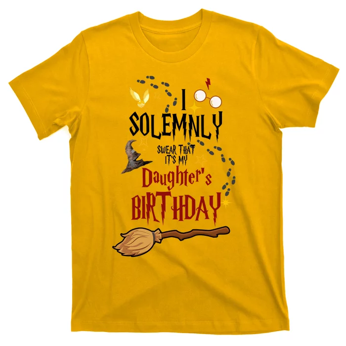 I Solemnly Swear That It's My Daughter's Birthday T-Shirt