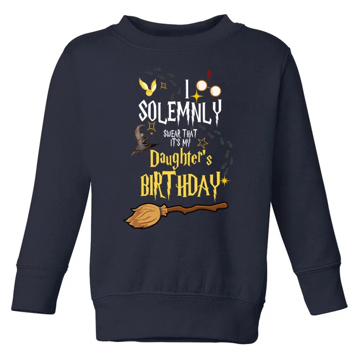 I Solemnly Swear That It's My Daughter's Birthday Toddler Sweatshirt