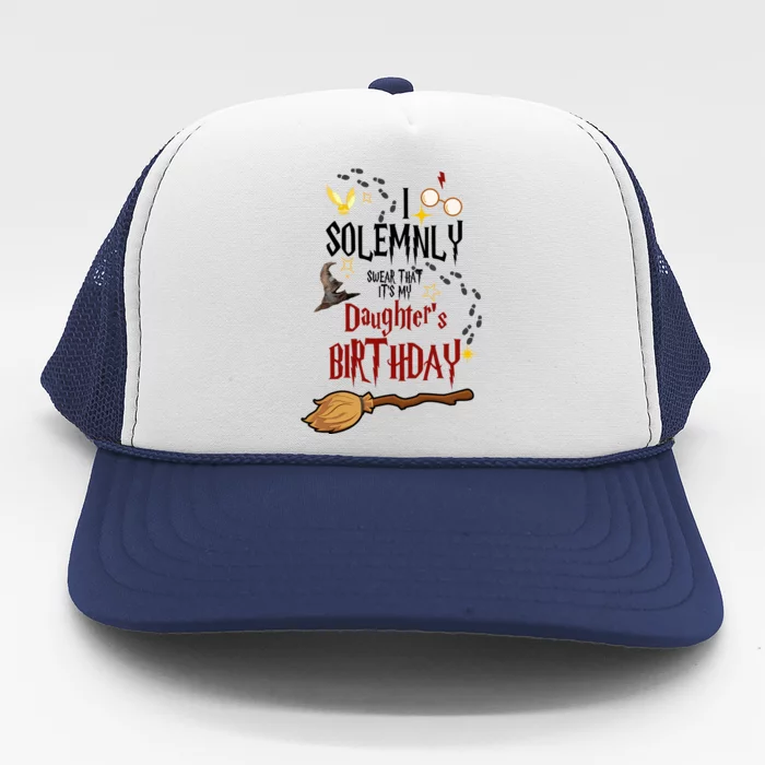 I Solemnly Swear That It's My Daughter's Birthday Trucker Hat