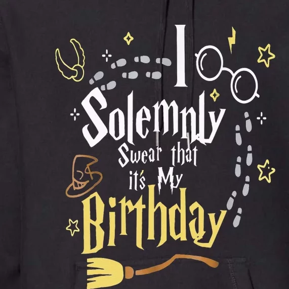 I Solemnly Swear That Its My Birthday Premium Hoodie