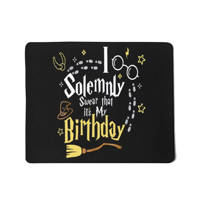 I Solemnly Swear That Its My Birthday Mousepad