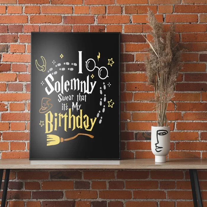 I Solemnly Swear That Its My Birthday Poster