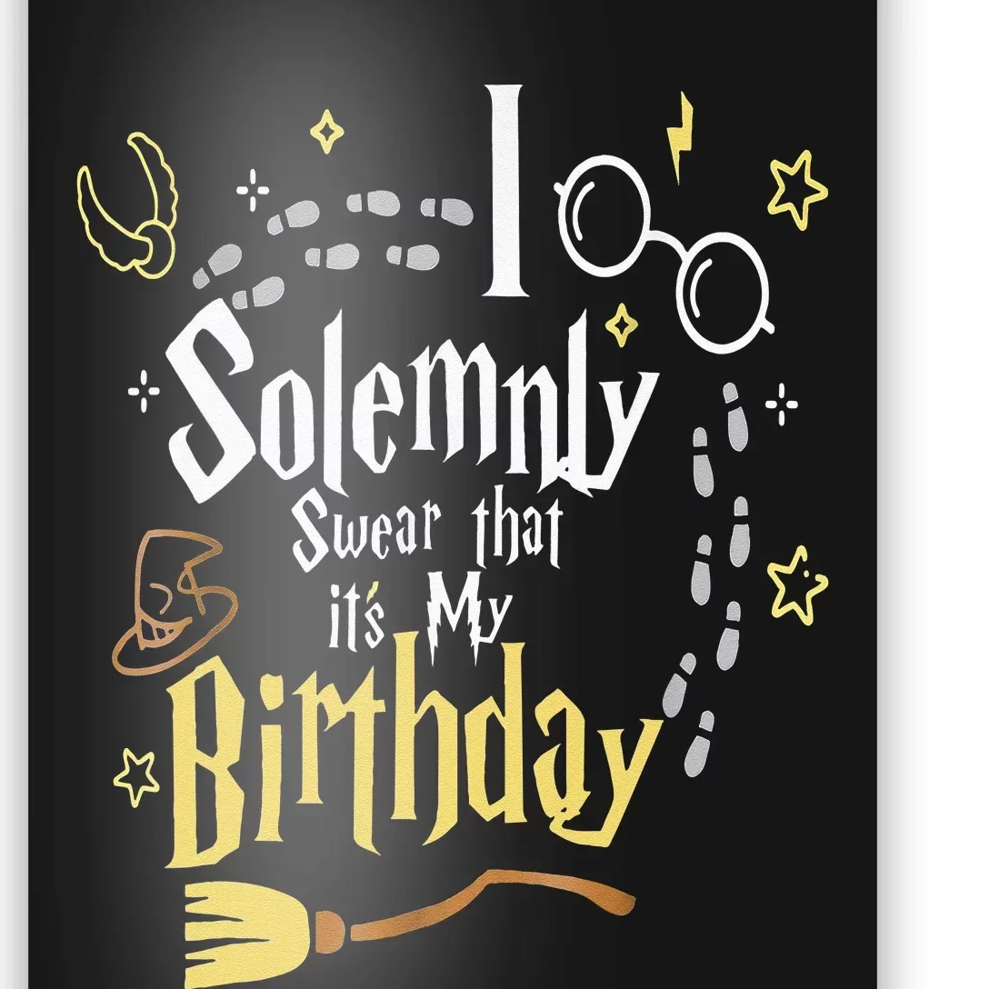 I Solemnly Swear That Its My Birthday Poster