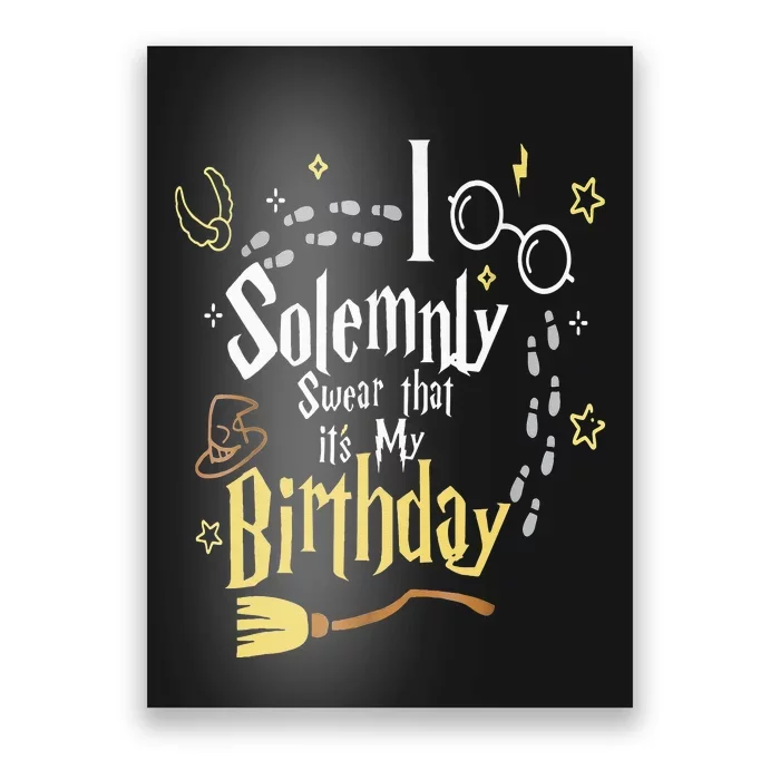 I Solemnly Swear That Its My Birthday Poster