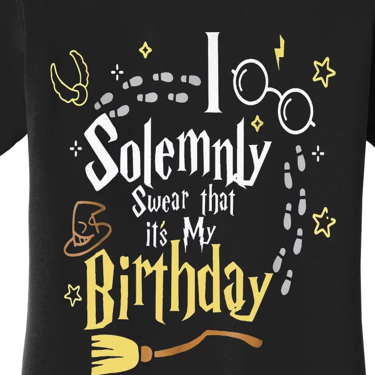 I Solemnly Swear That Its My Birthday Women's T-Shirt