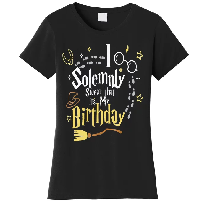 I Solemnly Swear That Its My Birthday Women's T-Shirt