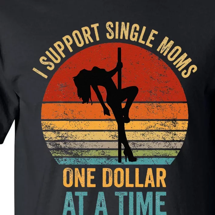 I Support Single Moms One Dollar At A Time Tall T-Shirt