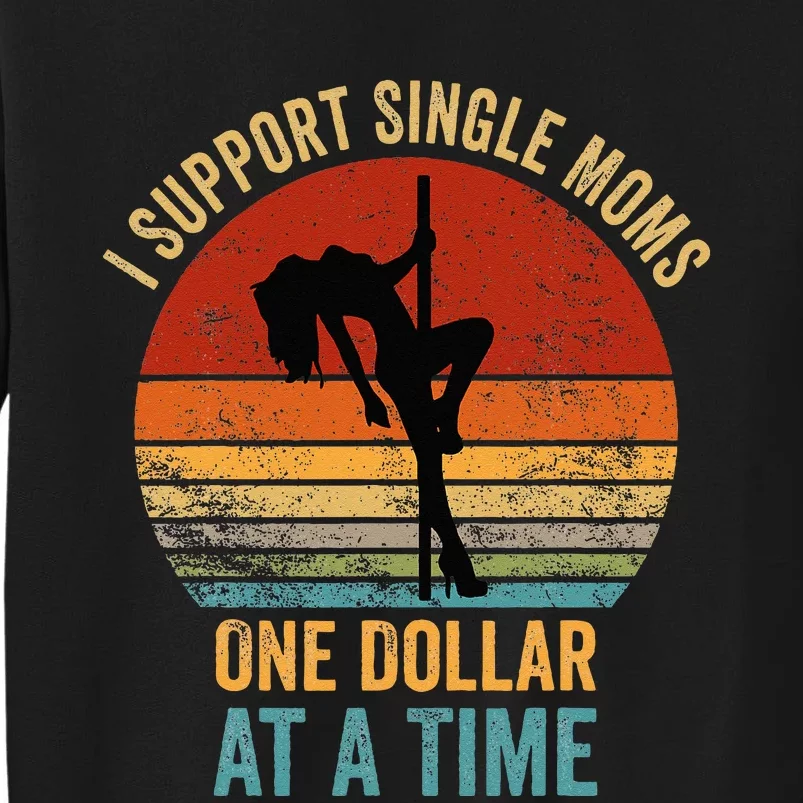 I Support Single Moms One Dollar At A Time Tall Sweatshirt