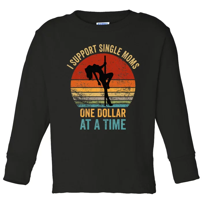 I Support Single Moms One Dollar At A Time Toddler Long Sleeve Shirt