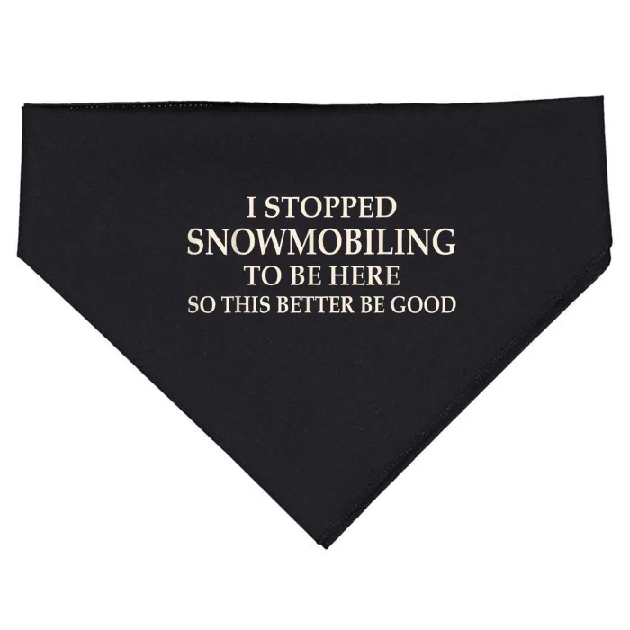 I Stopped Snowmobiling To Be Here So This Better Be Good USA-Made Doggie Bandana