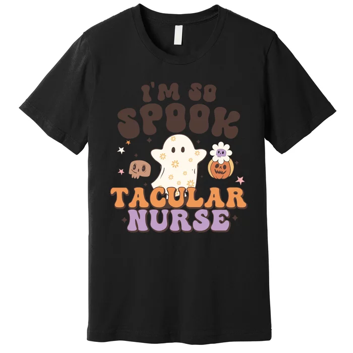 Im So Spooky Tacular Nurse Halloween Gift Premium T-Shirt