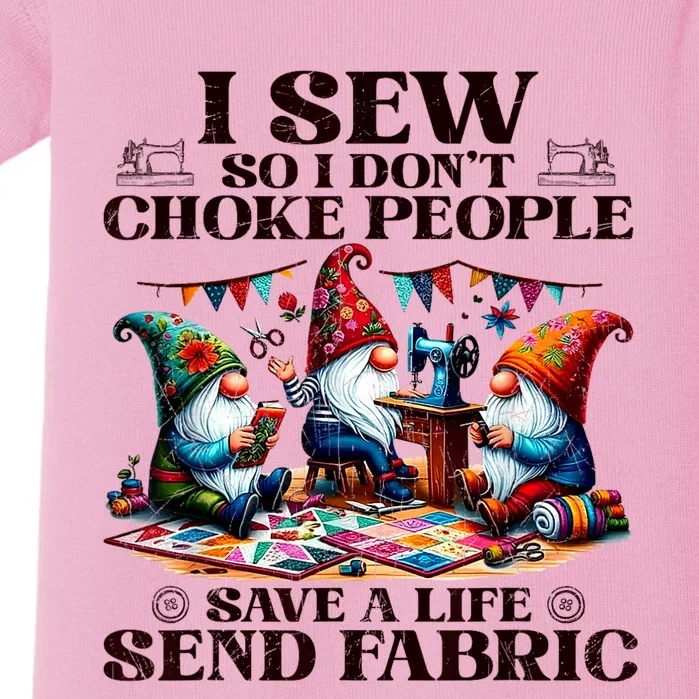 I Sew So I DonT Choke People Send Fabric Gnomes Baby Bodysuit