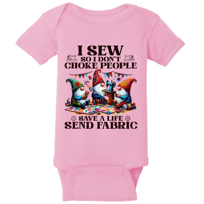 I Sew So I DonT Choke People Send Fabric Gnomes Baby Bodysuit