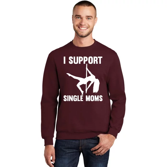 I Support Single Moms Rude Stripper Tall Sweatshirt