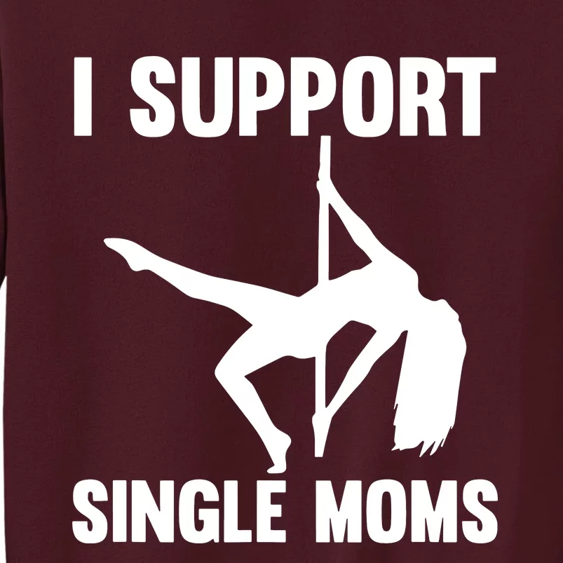 I Support Single Moms Rude Stripper Tall Sweatshirt