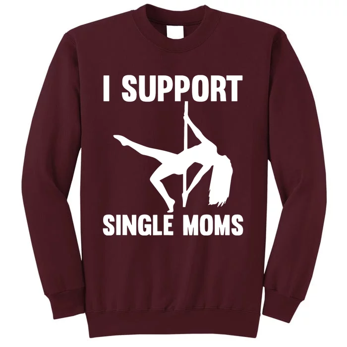 I Support Single Moms Rude Stripper Tall Sweatshirt