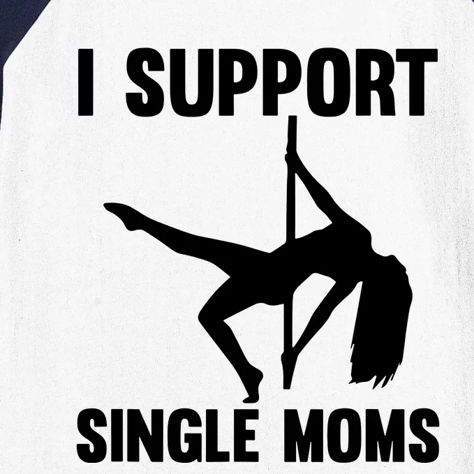 I Support Single Moms Rude Stripper Baseball Sleeve Shirt