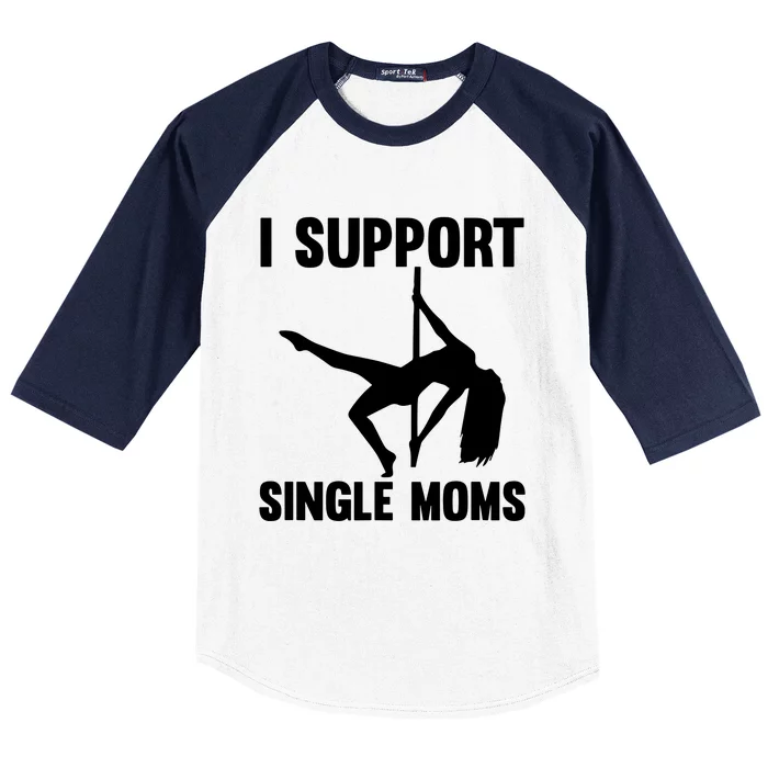 I Support Single Moms Rude Stripper Baseball Sleeve Shirt