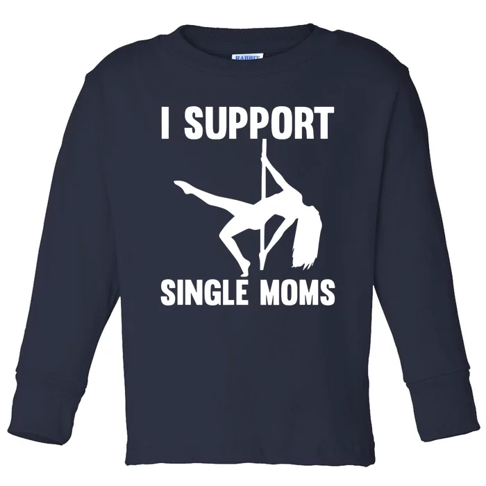 I Support Single Moms Rude Stripper Toddler Long Sleeve Shirt