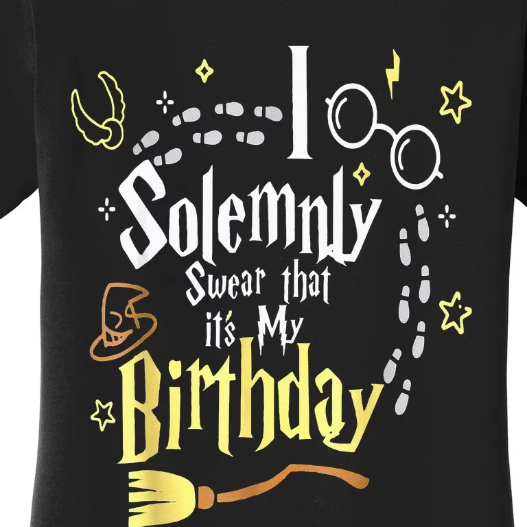 I Solemnly Swear That It's My Birthday Funny Women's T-Shirt