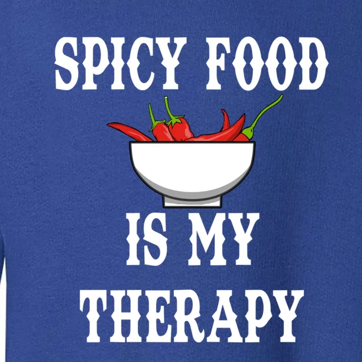 Ironic Saying Spicy Food Is My Therapy Chili Meaningful Gift Toddler Sweatshirt